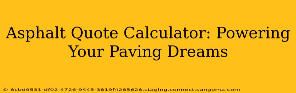 Asphalt Quote Calculator: Powering Your Paving Dreams