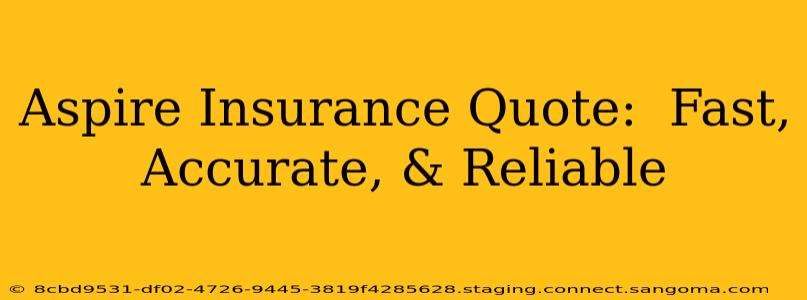 Aspire Insurance Quote:  Fast, Accurate, & Reliable