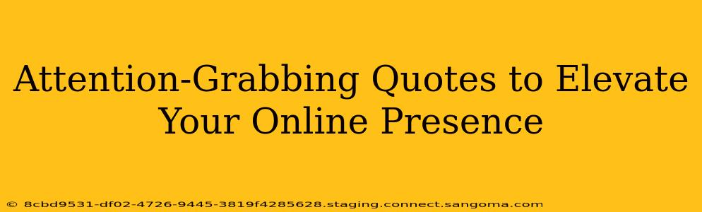 Attention-Grabbing Quotes to Elevate Your Online Presence