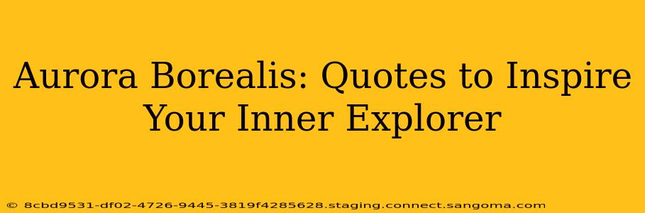 Aurora Borealis: Quotes to Inspire Your Inner Explorer
