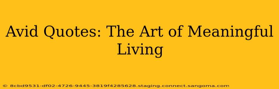 Avid Quotes: The Art of Meaningful Living