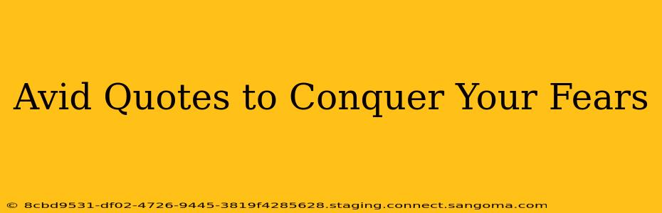 Avid Quotes to Conquer Your Fears