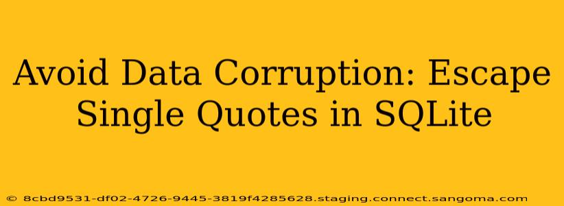Avoid Data Corruption: Escape Single Quotes in SQLite