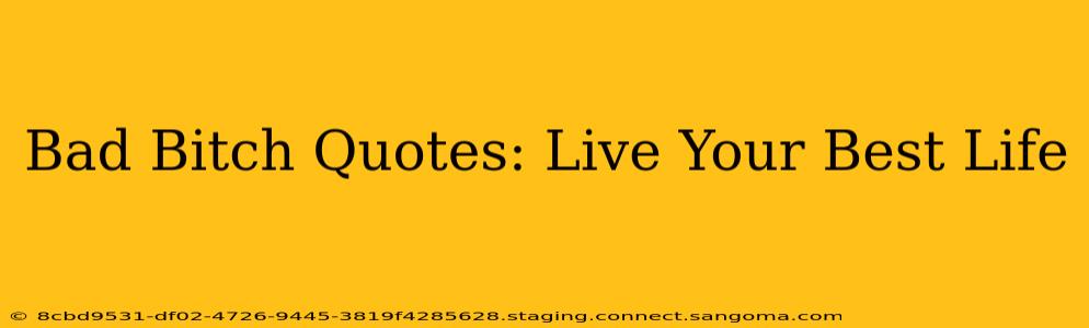 Bad Bitch Quotes: Live Your Best Life