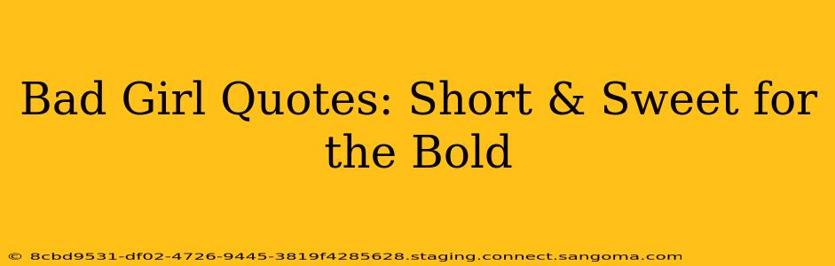 Bad Girl Quotes: Short & Sweet for the Bold