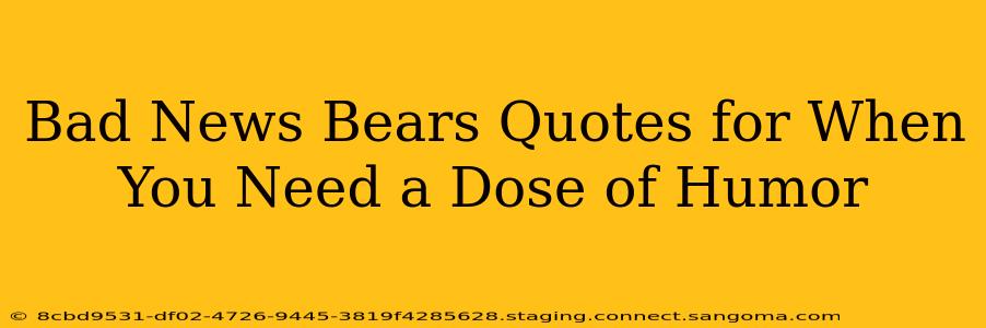 Bad News Bears Quotes for When You Need a Dose of Humor