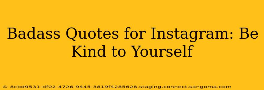 Badass Quotes for Instagram: Be Kind to Yourself