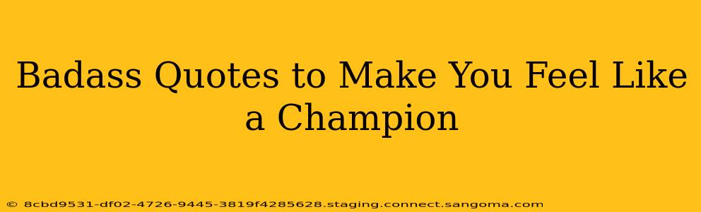 Badass Quotes to Make You Feel Like a Champion
