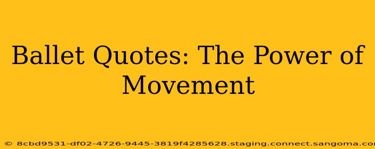 Ballet Quotes: The Power of Movement