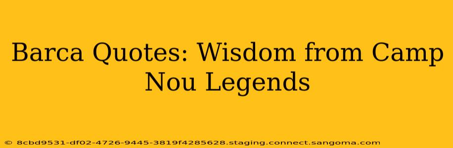 Barca Quotes: Wisdom from Camp Nou Legends