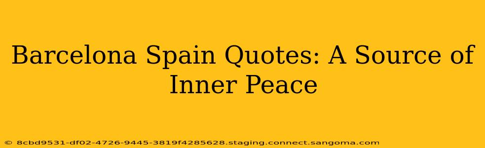 Barcelona Spain Quotes: A Source of Inner Peace