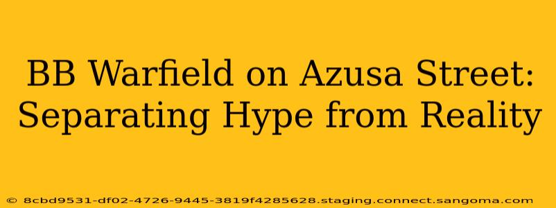 BB Warfield on Azusa Street: Separating Hype from Reality