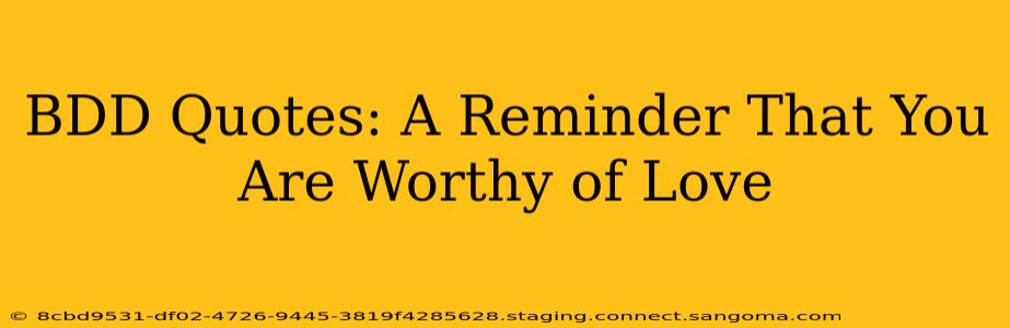 BDD Quotes: A Reminder That You Are Worthy of Love