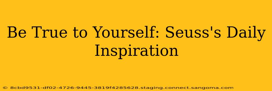 Be True to Yourself: Seuss's Daily Inspiration
