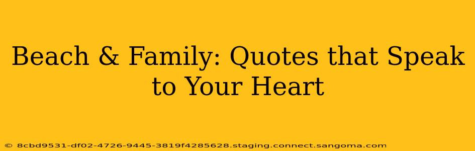 Beach & Family: Quotes that Speak to Your Heart