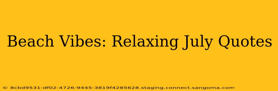 Beach Vibes: Relaxing July Quotes