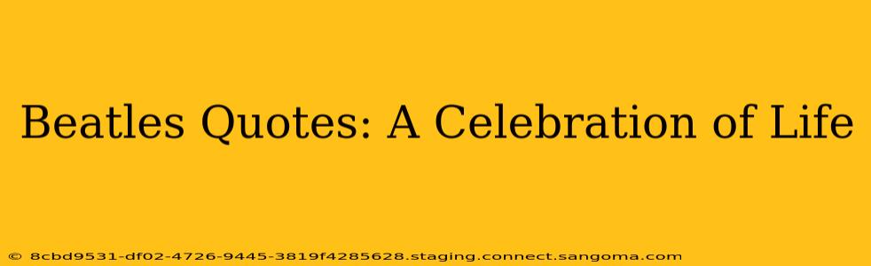 Beatles Quotes: A Celebration of Life