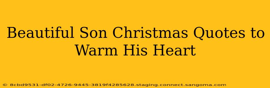 Beautiful Son Christmas Quotes to Warm His Heart
