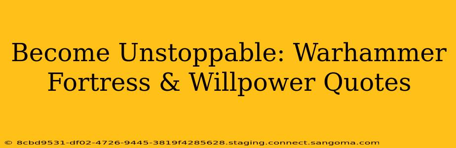 Become Unstoppable: Warhammer Fortress & Willpower Quotes