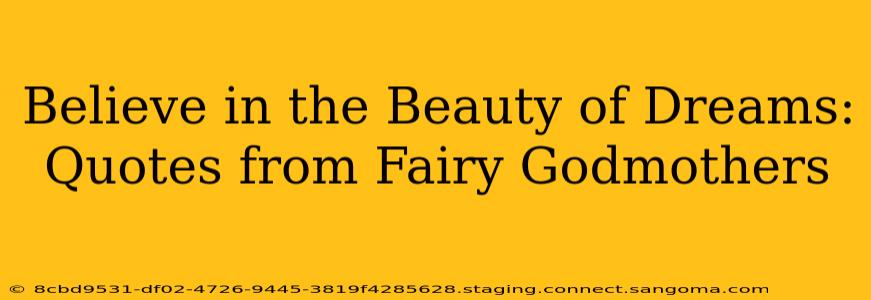 Believe in the Beauty of Dreams: Quotes from Fairy Godmothers