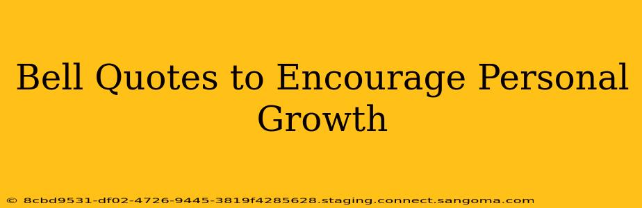 Bell Quotes to Encourage Personal Growth