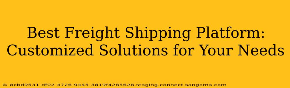 Best Freight Shipping Platform: Customized Solutions for Your Needs