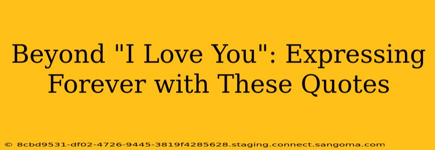 Beyond "I Love You": Expressing Forever with These Quotes