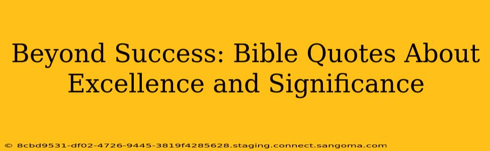 Beyond Success: Bible Quotes About Excellence and Significance