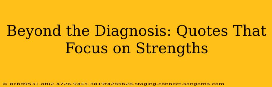 Beyond the Diagnosis: Quotes That Focus on Strengths