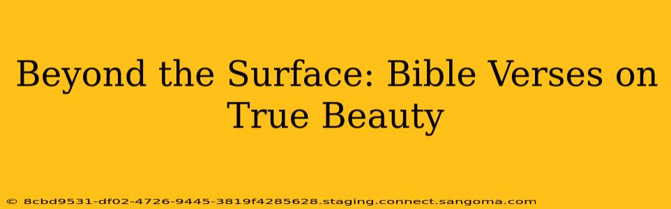 Beyond the Surface: Bible Verses on True Beauty