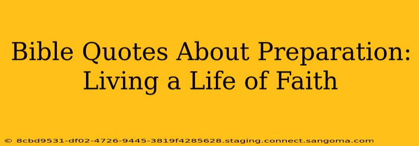 Bible Quotes About Preparation:  Living a Life of Faith