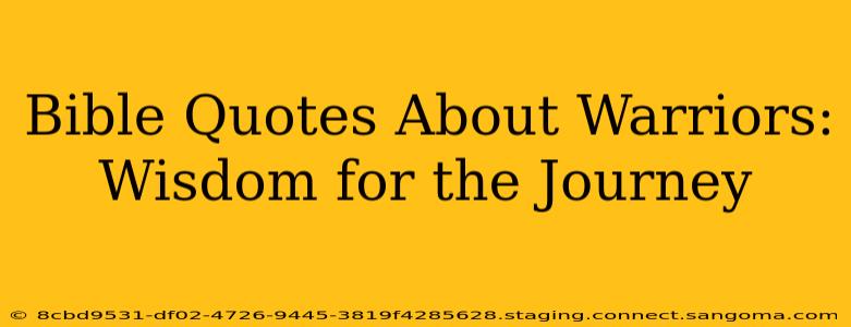 Bible Quotes About Warriors: Wisdom for the Journey