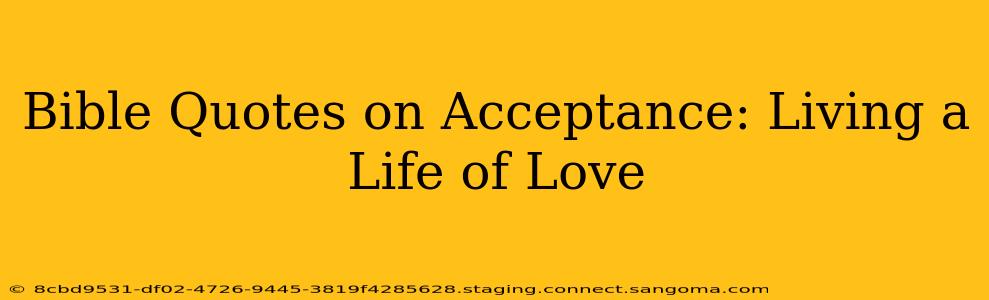 Bible Quotes on Acceptance: Living a Life of Love