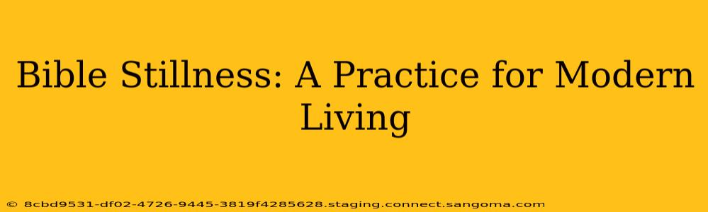 Bible Stillness: A Practice for Modern Living