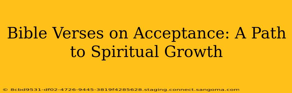 Bible Verses on Acceptance: A Path to Spiritual Growth