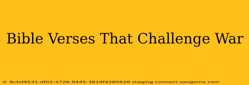 Bible Verses That Challenge War