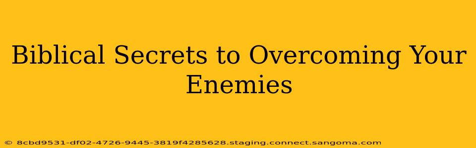 Biblical Secrets to Overcoming Your Enemies