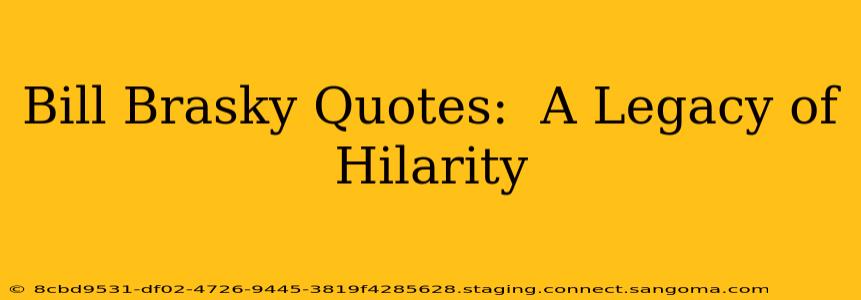 Bill Brasky Quotes:  A Legacy of Hilarity