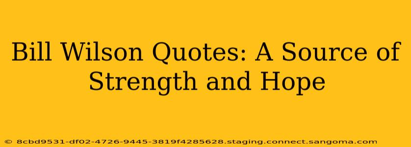 Bill Wilson Quotes: A Source of Strength and Hope