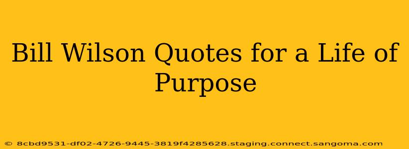 Bill Wilson Quotes for a Life of Purpose