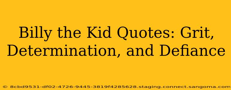 Billy the Kid Quotes: Grit, Determination, and Defiance