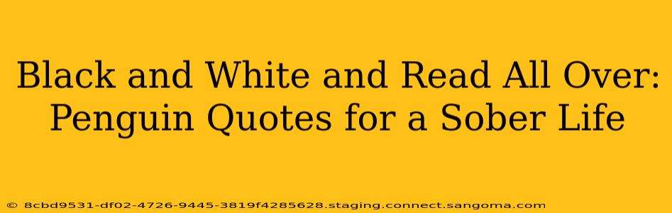 Black and White and Read All Over: Penguin Quotes for a Sober Life