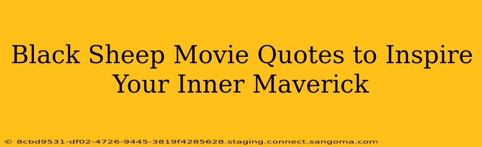 Black Sheep Movie Quotes to Inspire Your Inner Maverick