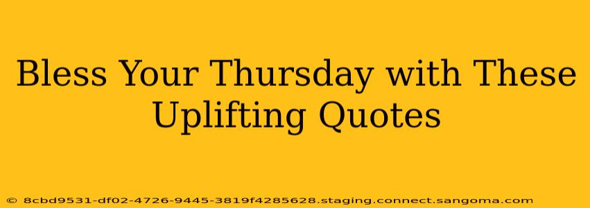 Bless Your Thursday with These Uplifting Quotes