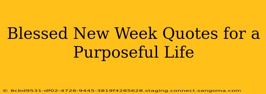 Blessed New Week Quotes for a Purposeful Life