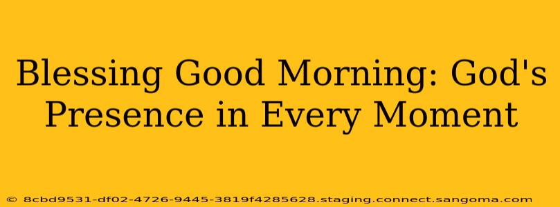 Blessing Good Morning: God's Presence in Every Moment