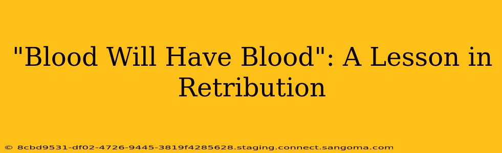 "Blood Will Have Blood": A Lesson in Retribution