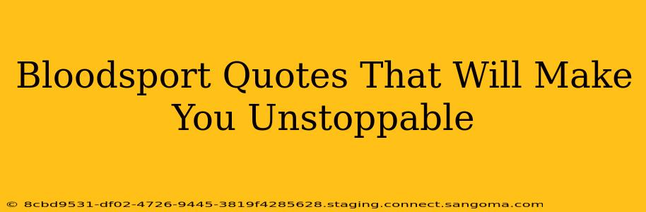 Bloodsport Quotes That Will Make You Unstoppable