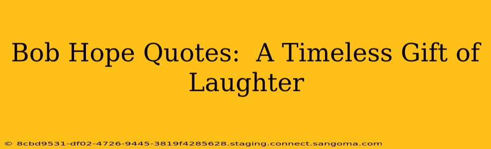 Bob Hope Quotes:  A Timeless Gift of Laughter