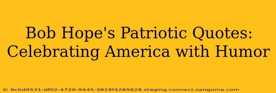 Bob Hope's Patriotic Quotes: Celebrating America with Humor